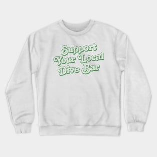 Support Your Local Dive Bar Crewneck Sweatshirt